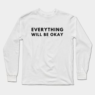 Everything Will Be Okay Long Sleeve T-Shirt